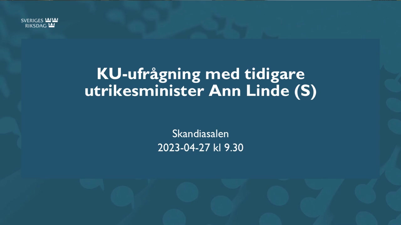 Stillbild från Öppen utfrågning: KU-utfrågning med tidigare utrikesminister Ann Linde (S)